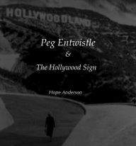 Title: Peg Entwistle and The Hollywood Sign, Author: Hope Anderson