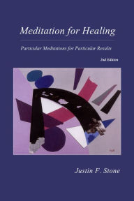 Title: Meditation for Healing: Particular Meditations for Particular Results, Author: Justin F. Stone