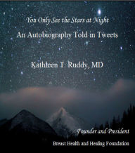 Title: You Only See the Stars at Night: A Memoir Told In Tweets, Author: Kathleen Ruddy