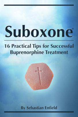 Suboxone 16 Practical Tips For Successful Buprenorphine Treatment