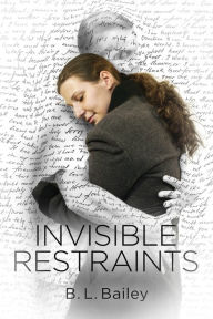 Title: Invisible Restraints, Author: B.L. Bailey