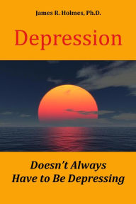 Title: Depression Doesn't Always Have to Be Depressing, Author: James R. Holmes