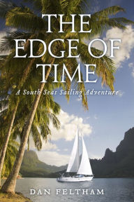 Title: The Edge of Time: A South Seas Sailing Adventure, Author: Dan Feltham