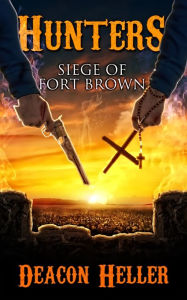 Title: Hunters:: The Siege of Fort Brown, Author: Deacon Heller