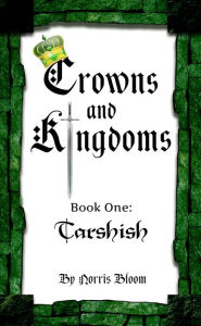 Title: Crowns and Kingdoms: Book 1 Tarshish, Author: Norris Bloom