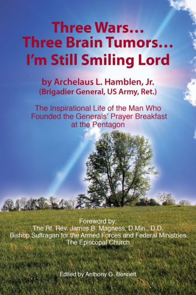 Three Wars...Three Brain Tumors...I'm Still Smiling Lord: The Inspirational Life of the Man Who Founded the Generals Prayer Breakfast