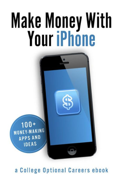 Make Money With Your iPhone: 100+ Money-Making Apps and Ideas