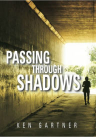 Title: Passing Through Shadows, Author: Ken Gartner