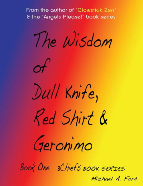 The Wisdom of Dull Knife, Red Shirt & Geronimo (Book 1): Book One
