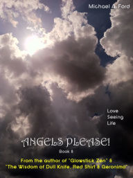 Title: Angels Please! (Book 8): Love Seeing Life: Real-Life Photos of Angels, Orbs, Spirits, UFOs & More, Author: Michael A Ford