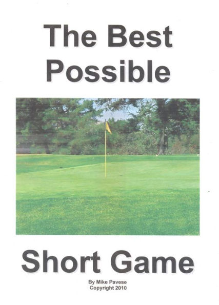 The Best Possible Short Game: Fact: 65 - 75% of All Golf Shots Are from 100 Yards or Less