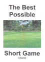 The Best Possible Short Game: Fact: 65 - 75% of All Golf Shots Are from 100 Yards or Less