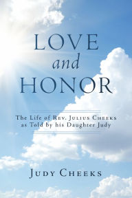 Title: Love And Honor: The Life of Rev. Julius Cheeks as Told by his Daughter Judy, Author: Judy Cheeks