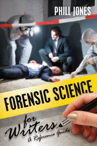 Title: Forensic Science for Writers: A Reference Guide, Author: Phillip Jones