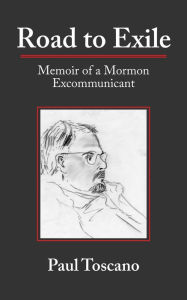 Title: Road to Exile: Memoir of a Mormon Excommunicant, Author: Paul Toscano