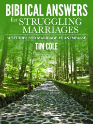 Title: Biblical Answers for Struggling Marriages: 31 Studies for Marriage at an Impasse, Author: Tim Cole
