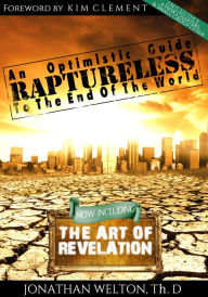 Title: Raptureless: An Optimistic Guide to the End of the World: Revised Edition Including The Art of Revelation, Author: Jonathan Welton