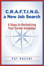 C.R.A.F.T.I.N.G. a New Job Search: 8 Steps to Revitalizing Your Career Campaign