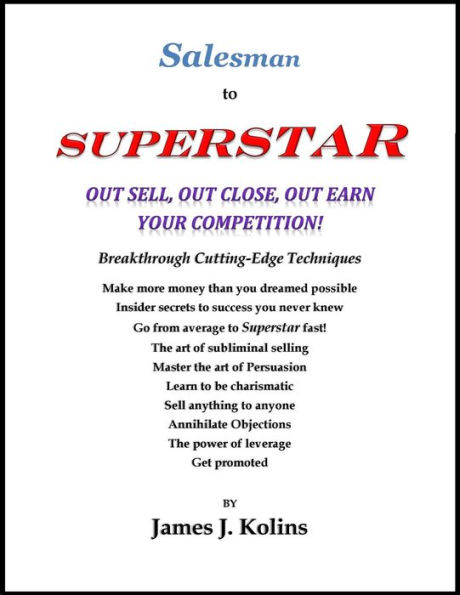 Salesman to Superstar: Out Sell, Out Close, Out Earn Your Competition!