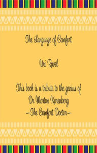 Title: The Language of Comfort: A Tribute to the Genius of Dr Morton Korenberg: The Comfort Doctor, Author: Uri Ravel