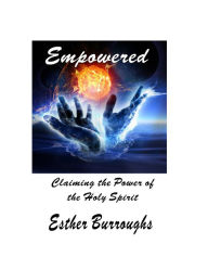 Title: Empowered: Claiming the Power of the Holy Spirit, Author: Esther Burroughs