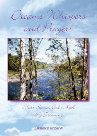 Title: Dreams Whispers and Prayers: God is Real, Author: Lauriece Hudson