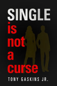 Title: Single Is Not A Curse, Author: Tony Gaskins