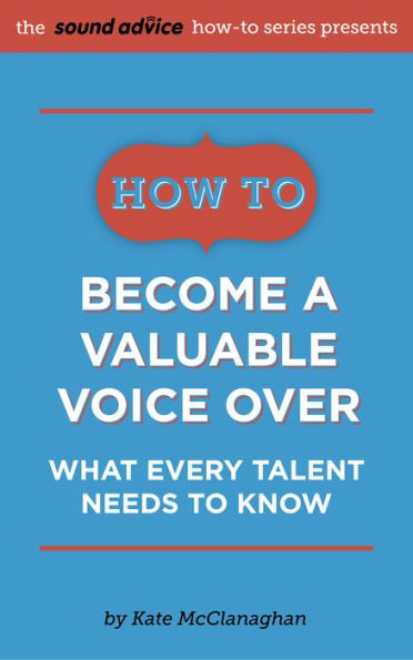 How to Become a Valuable Voice Over: What Every Talent Needs to Know