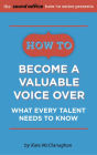 How to Become a Valuable Voice Over: What Every Talent Needs to Know