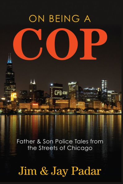 On Being a Cop: Father & Son Police Tales from the Streets of Chicago