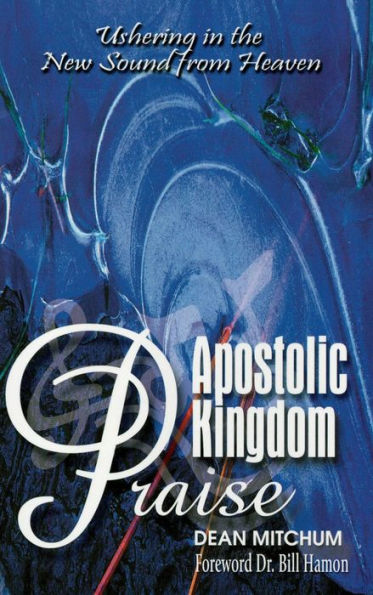 Apostolic Kingdom Praise: Ushering in the New Sound from Heaven