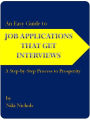 An Easy Guide to Job Applications That Get Interviews: A Step-by-Step Process to Prosperity