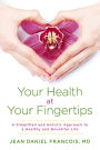 Your Health At Your Fingertips: A Simplified and Holistic Approach to a Healthy and Bountiful Life