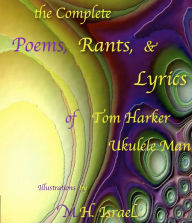 Title: The Complete Poems, Rants, & Lyrics of Tom Harker, 