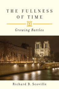 Title: The Fullness of Time: Growing Battles, Author: Richard B. Scoville