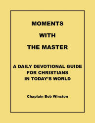 Title: Moments with the Master: A Daily Devotional Guide for Today's Christians, Author: Bob Winston