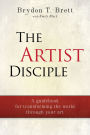 The Artist-Disciple: A Guidebook for Transforming the World Through Your Art