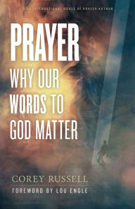 Title: Prayer: Why Our Words to God Matter, Author: Corey Russell