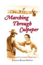 Marching Through Culpeper: A Novel of Culpeper, Virginia, Crossroads of the Civil War