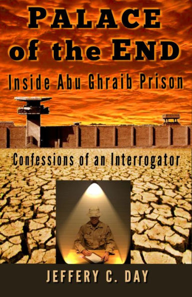 Palace of the End: Inside Abu Ghraib Prison, Confessions of an Interrogator