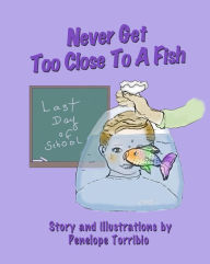 Title: Never Get Too Close to a Fish: Losing a Pet, Author: Penelope Torribio