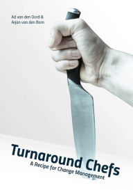 Title: Turnaround Chefs: A Recipe for Change Management, Author: Arjan van den Born