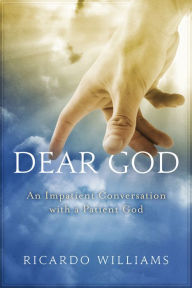 Title: Dear God: An Impatient Conversation with a Patient God, Author: Ricardo Williams