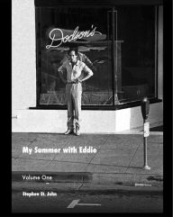 Title: My Summer with Eddie - Volume One: The Shortest Short Stories of 7552 Melrose Ave., Author: Stephen St. John