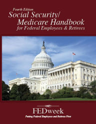 Title: Social Security / Medicare Handbook for Federal Employees and Retirees: All-New 4th Edition, Author: FEDweek