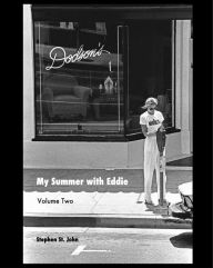 Title: My Summer with Eddie - Volume Two: The Shortest Short Stories of 7552 Melrose Ave., Author: Stephen St. John