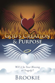 Title: God's Creation & Purpose: Will it be Your Blessing or Tragedy?, Author: Brookie