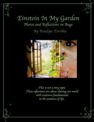 Title: Einstein in My Garden: Photos and Reflections on Bugs, Author: Penelope Torribio