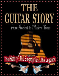 Title: The Guitar Story: From Ancient to Modern Times, Author: Bob Fetherolf