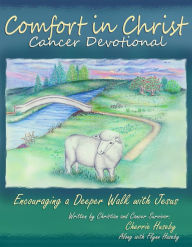 Title: Comfort in Christ Cancer Devotional: Encouraging a Deeper Walk with Jesus, Author: Cherrie Huseby